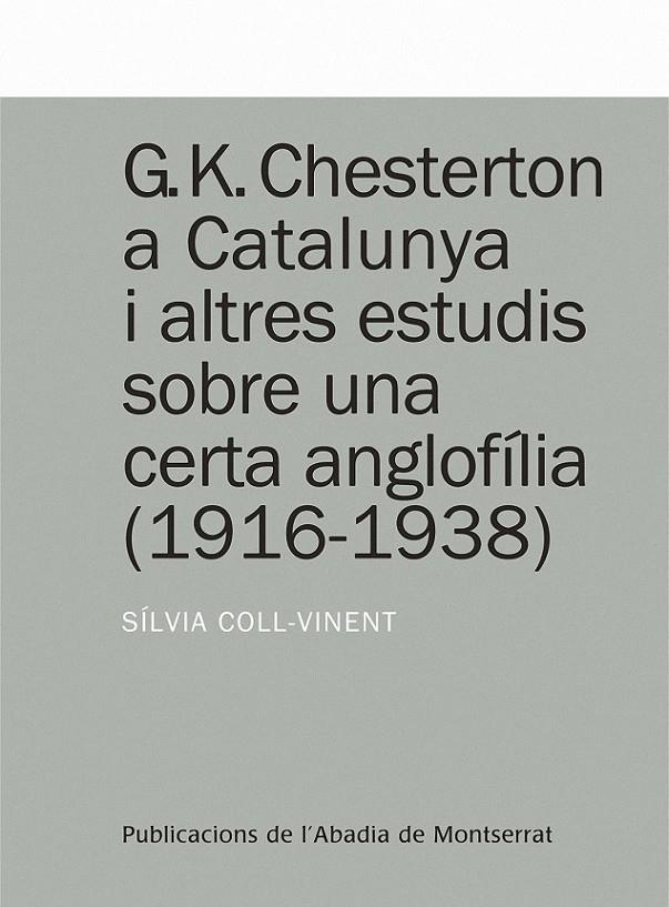 G.K. CHESTERTON A CATALUNYA I ALTRES ESTUDIS SOBRE UNA CERTA ANGLOFÍLIA (1916-19 | 9788498832716 | COLL-VINENT PUIG, SÍLVIA