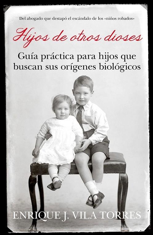 HIJOS DE OTROS DIOSES. GUÍA PRÁCTICA PARA HIJOS QUE BUSCAN SUS ORÍGENES BIOLÓGIC | 9788496632912 | VILA TORRES, ENRIQUE