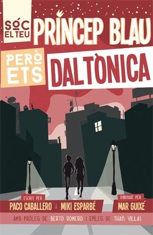 SÓC EL TEU PRÍNCEP BLAU PERÒ ETS DALTÒNICA | 9788494080166 | ESPARBÉ, MIKI/CABALLERO, PACO