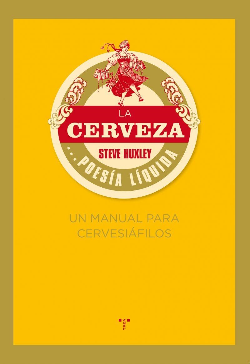 CERVEZA... POESÍA LÍQUIDA. UN MANUAL PARA CERVESIÁFILOS | 9788497045926 | HUXLEY, STEVE