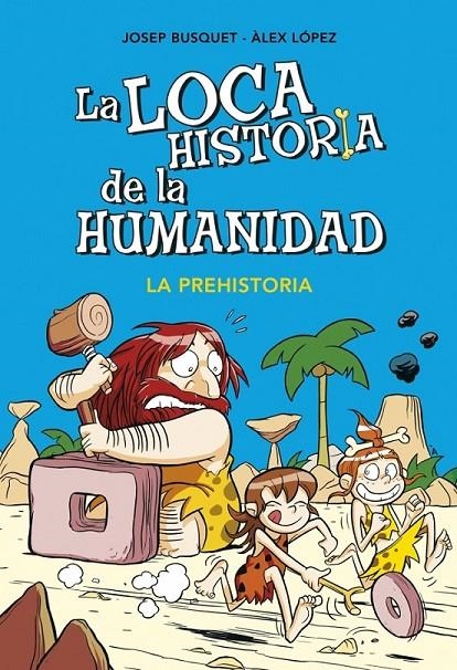 LOCA HISTORIA DE LA HUMANIDAD 1. LA PREHISTORIA | 9788490431924 | BUSQUET,JOSEP/LOPEZ,ALEX