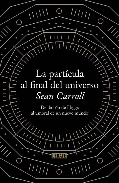 PARTÍCULA AL FINAL DEL UNIVERSO | 9788499922997 | CARROLL , SEAN