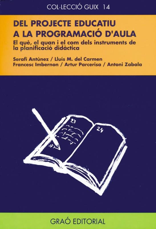 DEL PROJECTE EDUCATIU A LA PROGRAMACION D`AULA | 9788478270613 | ANTÚNEZ MARCOS, SERAFÍN/DEL CARMEN MARTÍN, LLUIS M./IMBERNON MUÑOZ, FRANCESC/PARCERISA ARAN, ARTUR/Z