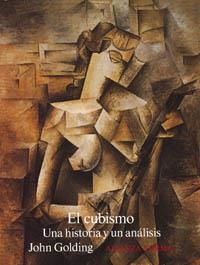 CUBISMO, EL.UNA HISTORIA Y UN ANALISIS | 9788420671239 | GOLDING, JOHN