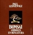 BONSAI .ARBOLES EN MINIATURA | 9788429119305 | LESNIEWICZ, PAUL