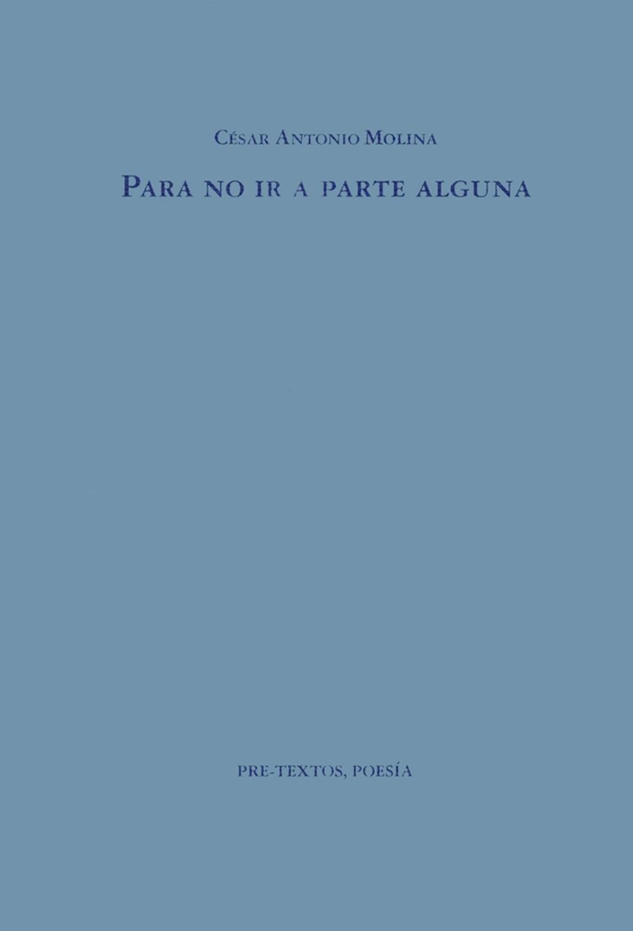 PARA NO IR A PARTE ALGUNA | 9788481910179 | MOLINA, CÉSAR ANTONIO