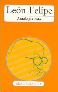 ANTOLOGIA ROTA (LEON FELIPE) | 9788476005156 | LEON FELIPE