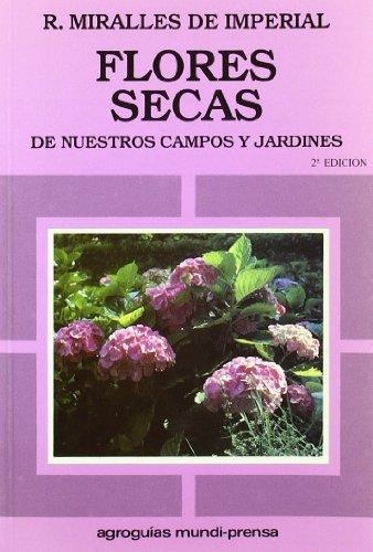 FLORES SECAS DE NUESTROS CAMPOS Y JARDINES | 9788471145482 | MIRALLES DE IMPERIAL