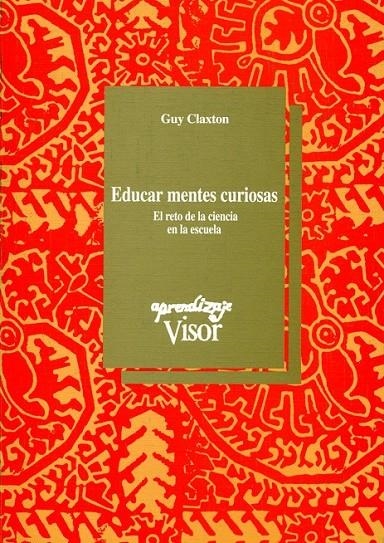 EDUCAR MENTES CURIOSAS.RETO DE LA MENTE EN LA ESCU | 9788477741015 | CLAXTON, GUY