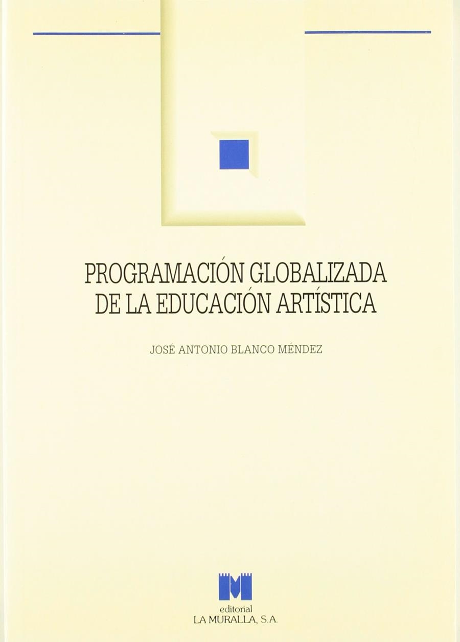 PROGRAMACION GLOBALIZADA DE LA EDUCACION ARTISTICA | 9788471336453 | BLANCO MENDEZ, JOSE ANTONIO