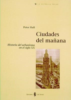 CIUDADES DEL MAAÑANA.HISTORIA DEL URBANISMO EN EL | 9788476281901 | HALL, PETER