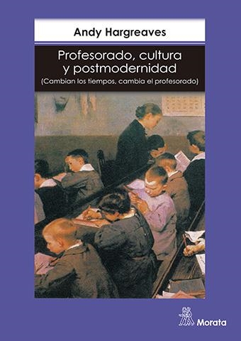 PROFESORADO, CULTURA Y POSTMODERNIDAD, CAMBIAN LOS | 9788471124067 | HARGREAVES