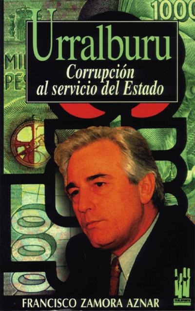 URRALBURU : CORRUPCION AL SERVICIO DEL ESTADO | 9788481360462 | ZAMORA AZNAR, FRANCISCO