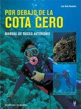 POR DEBAJO DE LA COTA CERO : MANUAL BUCEO AUTONOMO | 9788425512001 | AVILA RECATERO, LUIS