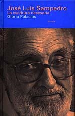 JOSE LUIS SAMPEDRO : LA ESCRITURA NECESARIA | 9788478443031 | PALACIOS, GLORIA