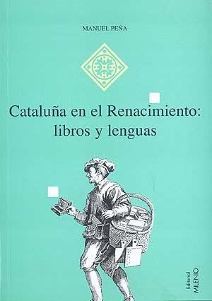 CATALUÑA EN EL RENACIMIENTO:LIBROS Y LENGUAS | 9788492150267 | PEÑA, MANUEL