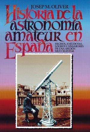 HISTORIA DE LA ASTRONOMIA AMATEUR EN ESPAÑA | 9788486639846 | OLIVER, JOSEP M.