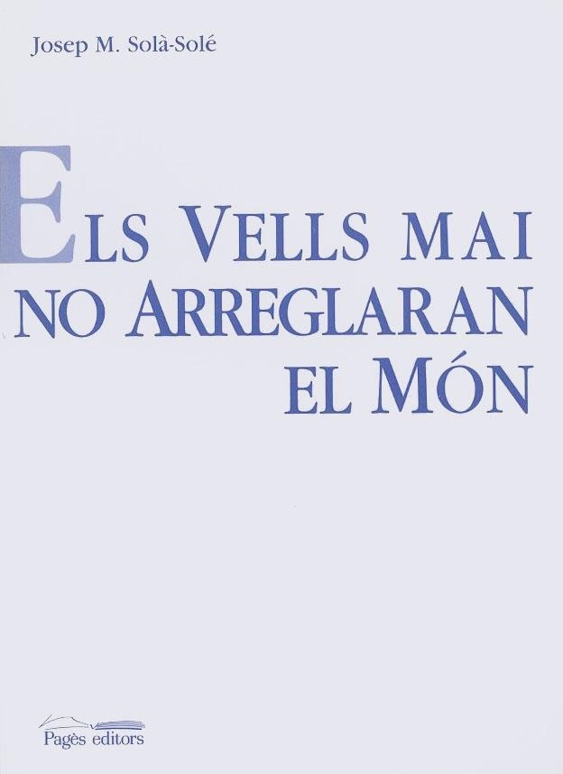 VELLS MAI NO ARREGLARAN EL MON, ELS | 9788479354596 | SOLA-SOLE, JOSEP M.