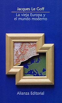 VIEJA EUROPA Y EL MUNDO MODERNO, LA | 9788420607689 | LE GOFF, JACQUES