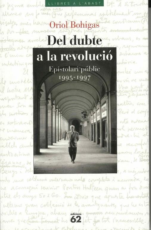 DEL DUBTE A LA REVOLUCIO. EPISTOLARI PUBLIC 1995-1997 | 9788429744934 | BOHIGAS, ORIOL