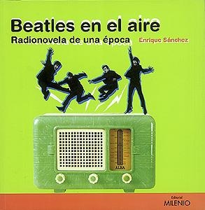 BEATLES EN EL AIRE. RADIONOVELA DE UNA EPOCA | 9788489790124 | SANCHEZ, ENRIQUE