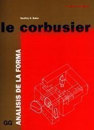 LE CORBUSIER : ANALISIS DE LA FORMA (2A EDICIO AMPLIADA) | 9788425218088 | BAKER, GEOFFREY H.