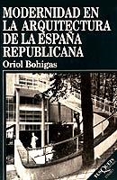 MODERNIDAD EN LA ARQUITECTURA DE LA ESPAÑA REPUBLICANA | 9788483106129 | BOHIGAS, ORIOL