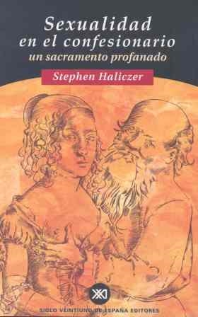 SEXUALIDAD EN EL CONFESIONARIO. UN SACRAMENTO PROFANADO | 9788432309779 | HALICZER, STEPHEN