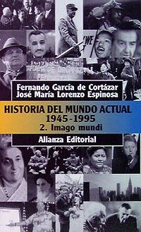 HISTORIA DEL MUNDO ACTUAL 1945-1995  VOL. 2 | 9788420607863 | GARCÍA DE CORTÁZAR RUIZ DE AGUIRRE, FERNANDO/LORENZO ESPINOSA, JOSÉ MARÍA