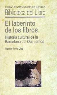 LABERINTO DE LOS LIBROS : HISTORIA CULTURAL BARCELONA QUINIE | 9788489384101 | PEÑA DIAZ, MANUEL