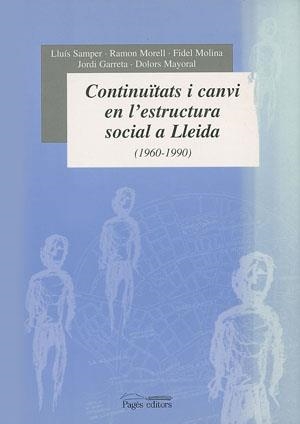 CONTINUITATS I CANVI EN L'ESTRUCTURA SOCIAL A LLEIDA 1960-90 | 9788479357146 | SAMOER, LLUIS; MORELL, RAMON; MOLINA, FIDEL