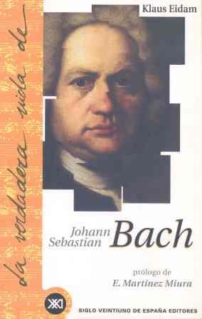 VERDADERA VIDA DE JOHANN SEBASTIAN BACH, LA | 9788432310218 | EIDAM, KLAUS