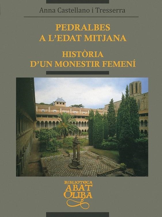 PEDRALBES A L'EDAT MITJANA. HISTORIA D'UN MONESTIR FEMENI | 9788478269983 | CASTELLANO I TRESERRA, ANNA