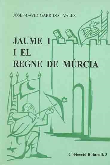 JAUME I I EL REGNE DE MURCIAI | 9788423205172 | GARRIDO I VALLS, JOSEP-DAVID