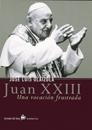 JUAN XXIII : UNA VOCACION FRUSTRADA | 9788484601449 | OLAIZOLA, JOSE LUIS