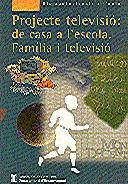 PROJECTE TELEVISIO: DE CASA A L'ESCOLA. FAMILIA I TELEVISIO | 9788439347064 | GENCAT