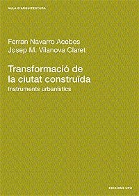 TRANSFORMACIO DE LA CIUTAT CONSTRUIDA.INSTRUMENTS URBANISTIC | 9788483013694 | NAVARRO, FERRAN; VILANOVA, JOSEP M.