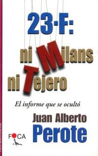 23-F: MI MILANS NI TEJERO. EL INFORME QUE SE OCULTO | 9788495440181 | PEROTE, JUAN ALBERTO