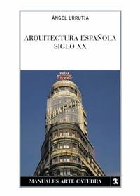 ARQUITECTURA ESPAÑOLA SIGLO XX. | 9788437615325 | URRUTIA, ANGEL.