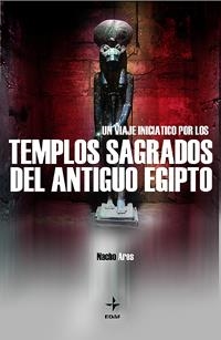 VIAJE INICIATICO POR LOS TEMPLOS SAGRADOS DEL ANTIGUO EGIPTO | 9788441408531 | ARES, NACHO