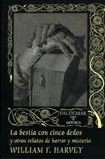 BESTIA CON CINCO DEDOS Y OTROS RELATOS DE HORROR Y MISTERIO | 9788477023982 | HARVEY, WILLIAM F.