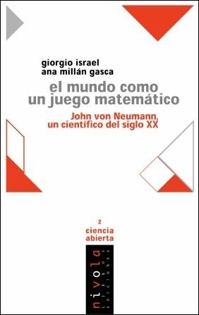 MUNDO COMO UN JUEGO MATEMATICO, EL. JOHN VON NEUMANN | 9788495599117 | ISRAEL, GIORGIO; MILLAN GASCA, ANA