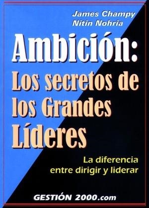 AMBICION: LOS SECRETOS DE LOS GRANDES LIDERES | 9788480886086 | CHAMPY, JAMES; NOHRIA, NITIN