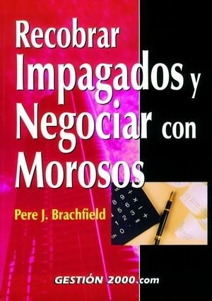 RECOBRAR IMPAGADOS Y NEGOCIAR CON MOROSOS | 9788480888257 | BRACHFIELD, PERE J