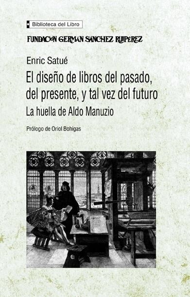 DISEÑO DE LIBROS DEL PASADO, DEL PRESENTE, Y TAL VEZ DEL FUT | 9788489384194 | SATUE, ENRIC