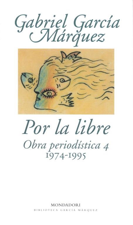 OBRA PERIODISTICA 4 : POR LA LIBRE 1974-1995 | 9788439701880 | GARCIA MARQUEZ, GABRIEL