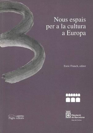 NOUS ESPAIS PER A LA CULTURA EUROPEA | 9788479357467 | DIPUTACIO DE BARCELONA-AREA DE CULTURA