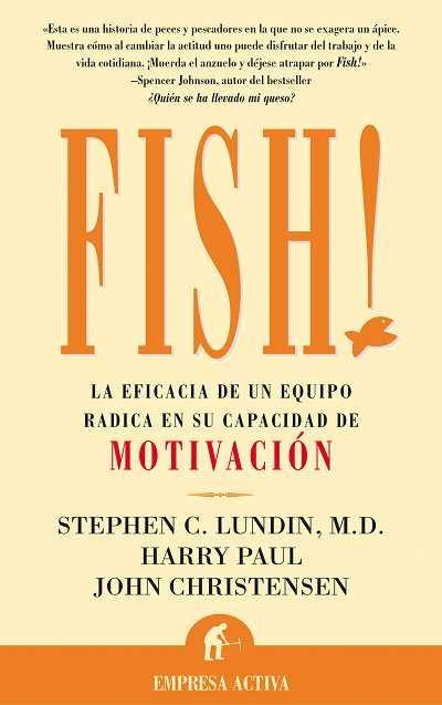 FISH : EFICACIA DE EQUIPO RADICA EN CAPACIDAD DE MOTIVACION | 9788479534486 | LUNDIN, STEPHEN C. ; PAUL, HARRY ; CHRISTENSEN, J.