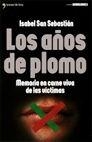 AÑOS DE PLOMO MEMORIAS EN CARNE VIVA DE LAS VICTIMAS, LOS | 9788484602767 | SAN SEBASTIAN, ISABEL