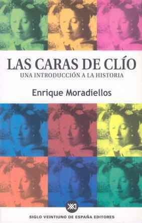 CARAS DE CLIO : UNA INTRODUCCION A LA HISTORIA | 9788432310737 | MORADIELLOS, ENRIQUE